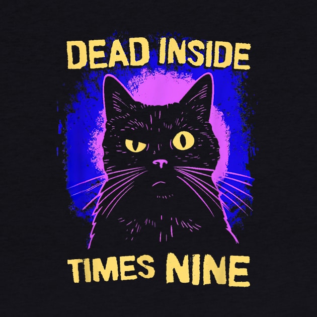 Dead Inside Times Nine Cat Lives by irelandefelder